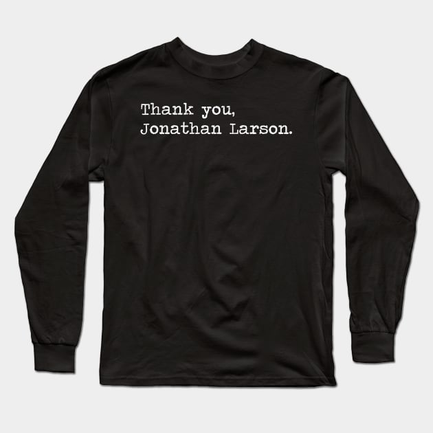 Thank You Jonathan Larson Long Sleeve T-Shirt by popcultureclub